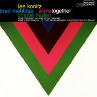 Alone Together - Lee Konitz & Brad Mehldau & Charlie Haden