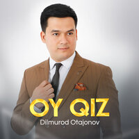 Oy Qiz - Дилмурод Отажонов