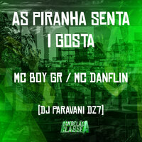 As Piranha Senta I Gosta - MC Danflin & DJ PARAVANI DZ7 & Mc Boy GR