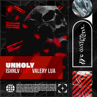 Unholy - ISHNLV & Valery Lua