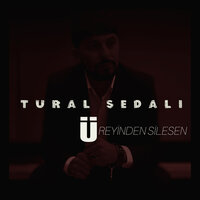 Üreyinden Silesen - Tural Sedalı