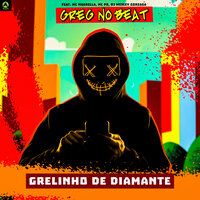 Grelinho de Diamante feat. Mc Magrella, MC PR, Dj Wesley Gonzaga) - GREG NO BEAT & mc magrella & MC PR & Dj Wesley Gonzaga