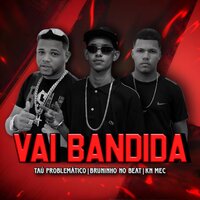 Vai Bandida - Tau Problematico & Bruninho no Beat & KN MEC