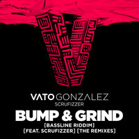 Bump & Grind (Bassline Riddim) - Vato Gonzalez & Scrufizzer