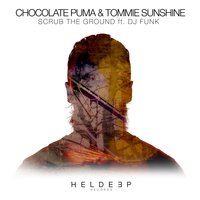 Scrub The Ground - Chocolate Puma & Tommie Sunshine & DJ Funk
