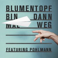 Bin dann mal weg - Blumentopf