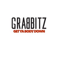Get Ya Body Down - Grabbitz