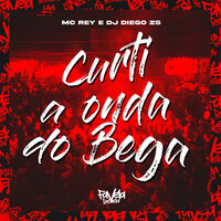 Curti a Onda do Bega - Mc Rey & Dj diegozs