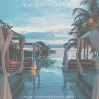 Backdrop for Anxiety - Vivacious Electric Guitar - Focus at Work Jazz Playlist