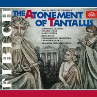 The Atonement of Tantalus. A stage melodrama in 4 acts, Op. 32, .: Act 4 - Scene Seven: You´d hear the truth at all costs? - Brno Philharmonic Orchestra & Frantisek Jilek & Martin Růžek & Eduard Cupák & Jaroslava Adamová & Brno Philharmonic Orchestra, František Jílek, Martin Růžek, Eduard Cupák, Jaroslava Adamová