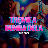 Treme a Bunda Dela (Versão Eletrofunk) - Mc Fopi