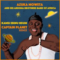 Kamsi Ebinu Ndum - Azuka Moweta and His Anioma Brothers Band of Africa & Captain Planet