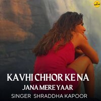KAVHI CHHOR KE NA JANA MERE YAAR - Shraddha Kapoor