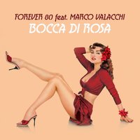 Bocca di rosa - Forever 80 & Marco Valacchi