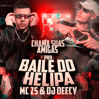 Chama Suas Amigas pro Baile do Helipa - MC ZS & DJ Deecy