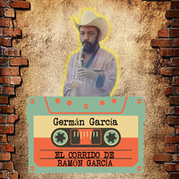 El Corrido de Ramón García - German Garcia