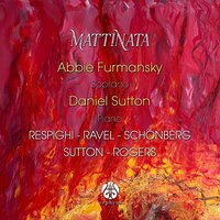 Mattinata - Abbie Furmansky & Daniel Sutton & Отторино Респиги