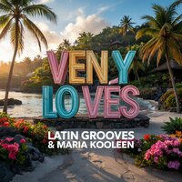 Ven y Lo Ves - Latin Grooves & Maria Kooleen