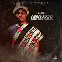AMADLOZI - Aembu & Golden Krish & Team Delela