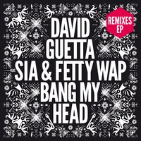 Bang My Head  [Extended] - David Guetta & Fetty Wap & Sia