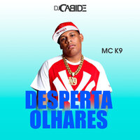 Desperta Olhares - DJ Cabide & MC K9