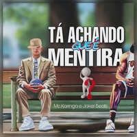 Tá Achando Que É Mentira ? - MC Koringa & Joker Beats