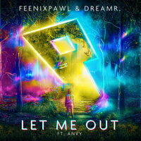 Let Me Out - Feenixpawl & dreamr. & Feenixpawl, dreamr. feat. ANVY