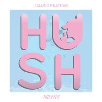 Hush - Falling Feathers & dizzy & Thievves