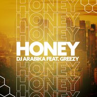 Honey - Dj Arabika & Greezy