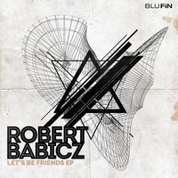 Let's Be Friends - Robert Babicz