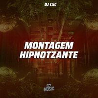 Montagem Hipnotizante - DJ CSC & MC CHUMBÃO