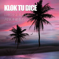 Klok Tu Dice - Lito kirino & Anonimus