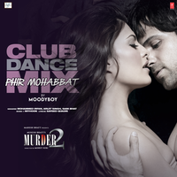Phir Mohabbat Club Dance Mix - Mohammed Irfan & Arijit Singh & Saim Bhat & Moodyboy