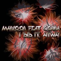 I Did It Anyway - Mangoon & Corina feat. Corina & Corina & Mangoon feat. Corina & Mangoon