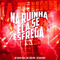 Na Ruinha Ela Se Esfrega - MC MARY MAII & MC JOÃO MV & DJ Guh mdk