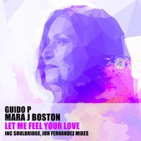 Let Me Feel Your Love - Guido P & Mara J Boston