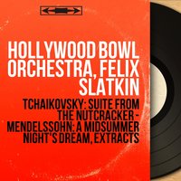 Suite from the Nutcracker, Op. 71a, II. Characteristic Dances: Arabian Dance Allegretto - Hollywood Bowl Orchestra & Пётр Ильич Чайковский