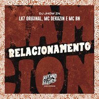 Relacionamento - MC BN & MC DEKAZIN & DJ JHOW ZN & LK7 Original
