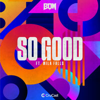 So Good - B.O.M & Mila Falls