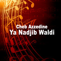 Ya Nadjib Waldi - Cheb Azzedine