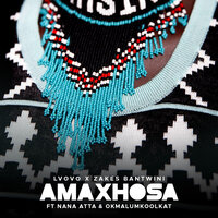 Amaxhosa - L'vovo Derrango & Zakes Bantwini & Nana Atta & Okmalumkoolkat