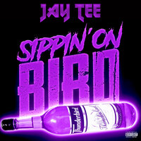 Sippin' On Bird - Jay Tee