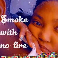 Smoke with No Fire - euginethedj