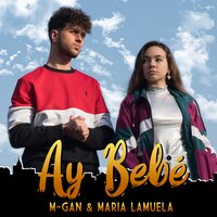 Ay Bebe - M-Gan & Maria Lamuela