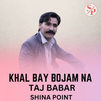 Khal Bay Bojam Na - Shina Point & Taj Babar