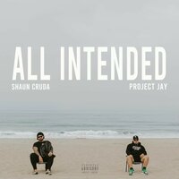 All Intended - Project Jay & Shaun Cruda