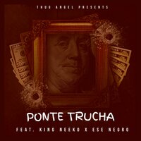 Ponte Trucha - Thug Angel & King Neeko & Ese Negro
