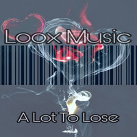 A Lot to Lose - Loox Music