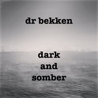 dark and somber - Dr Bekken