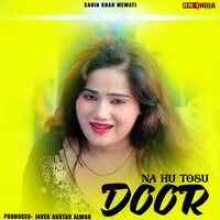 Na Hu Tosu Door - Akhlak Aajam & Javed Akhtar Alwar